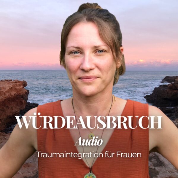 WÜRDEAUSBRUCH Audio | Fühl wieder wer du wirklich bist